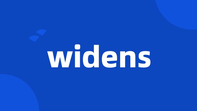 widens