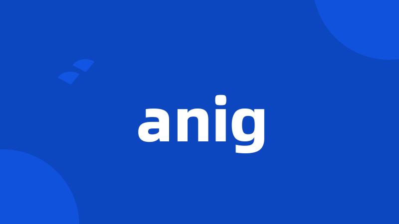 anig