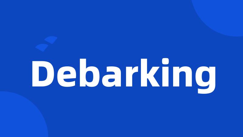 Debarking