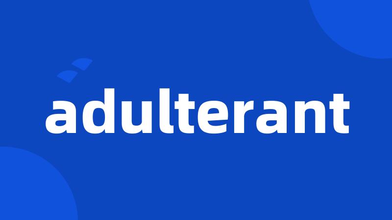 adulterant