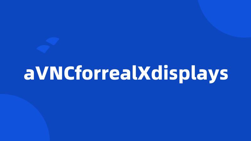 aVNCforrealXdisplays