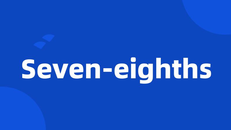 Seven-eighths