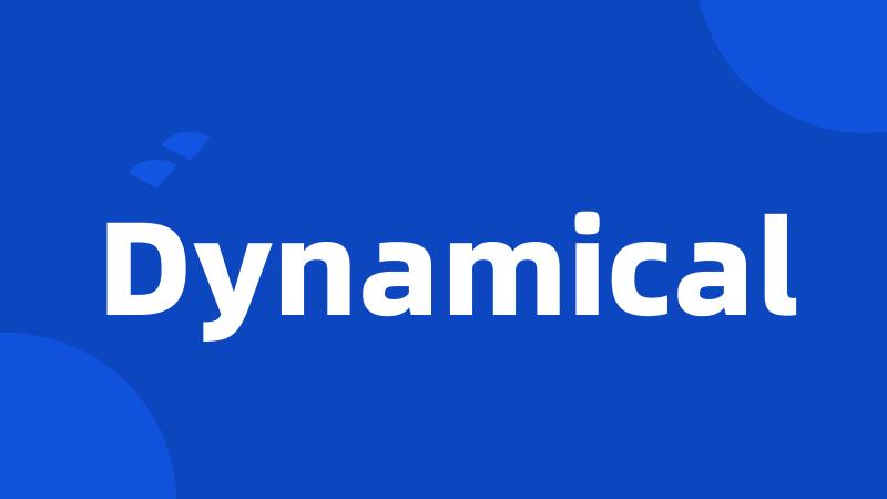 Dynamical