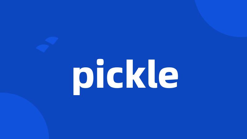 pickle