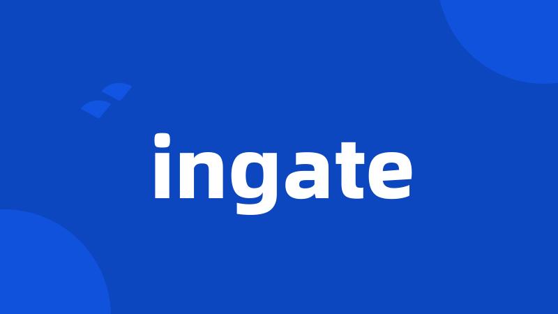 ingate