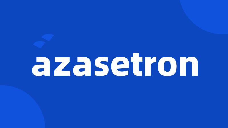 azasetron