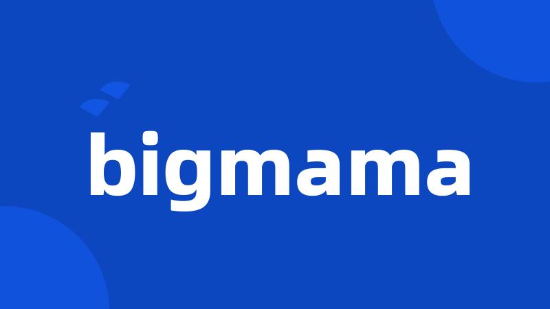 bigmama