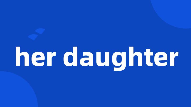 her daughter