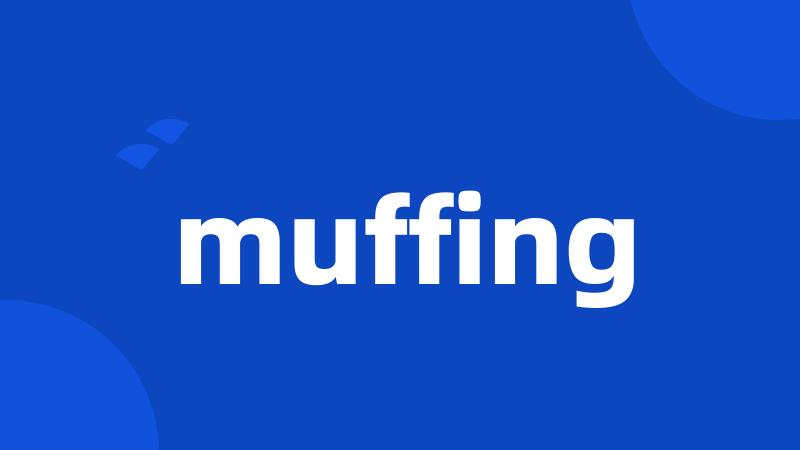 muffing