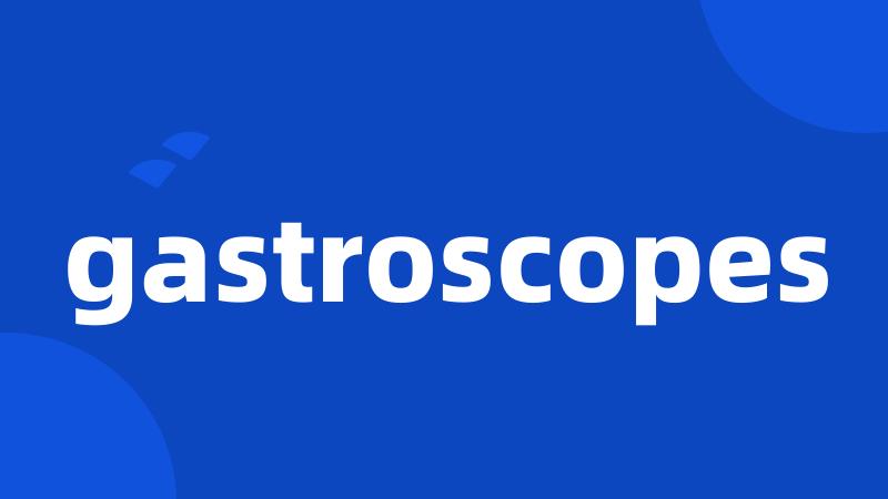 gastroscopes