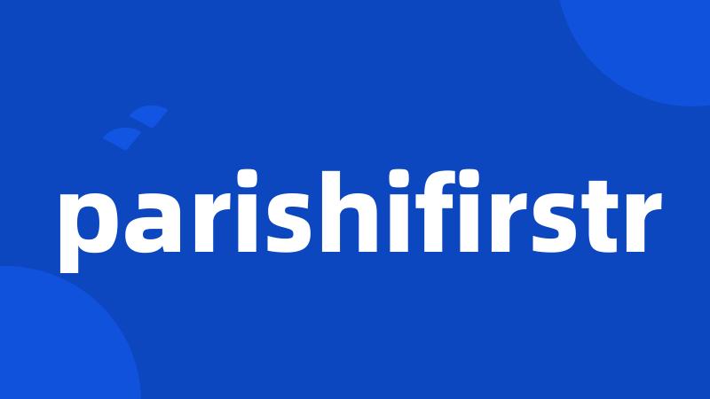 parishifirstr