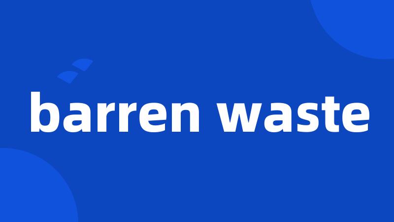 barren waste