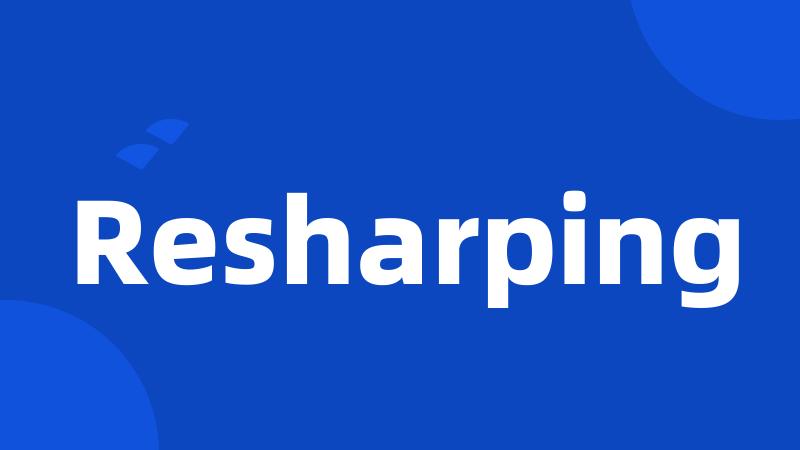 Resharping