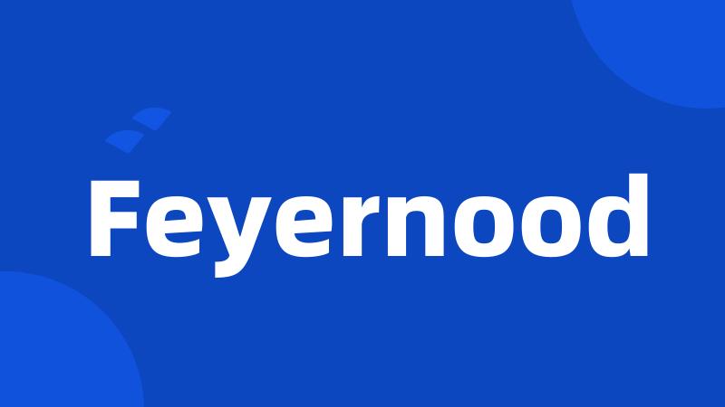 Feyernood