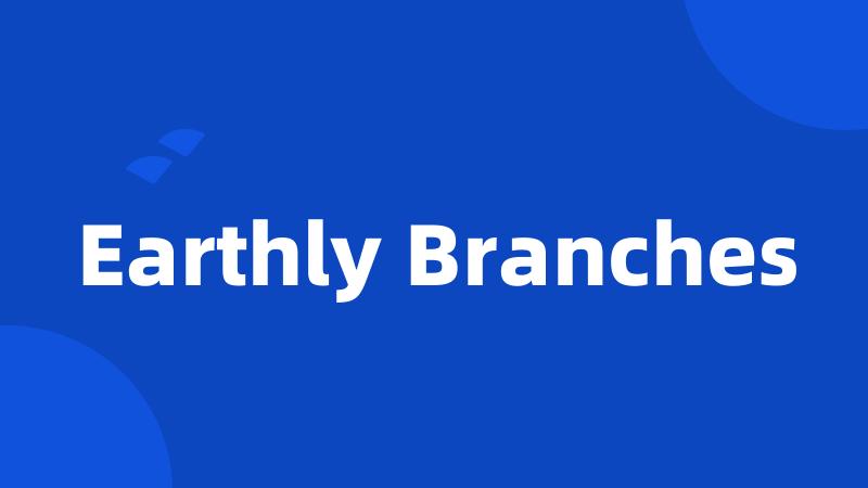 Earthly Branches