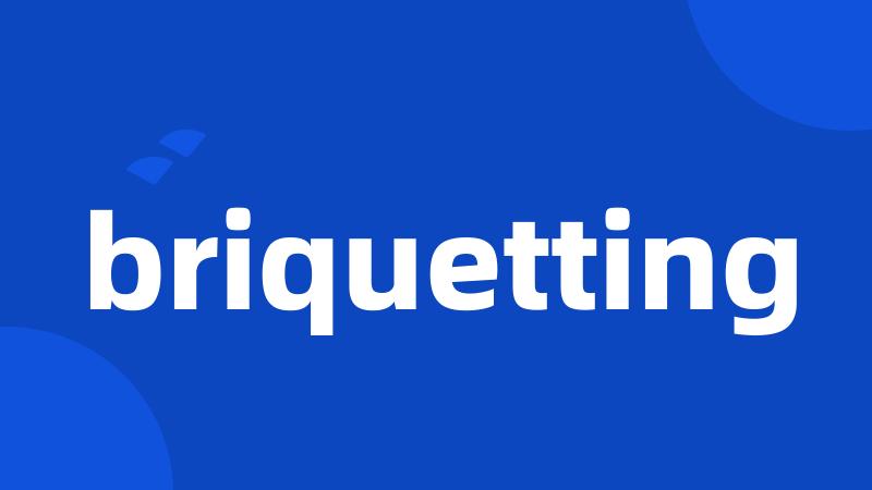 briquetting