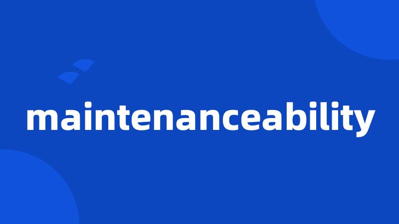 maintenanceability