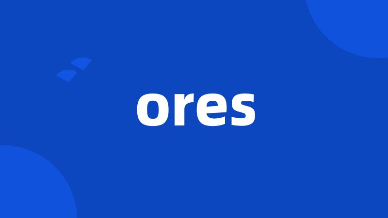 ores