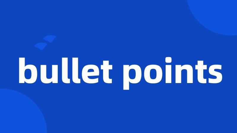 bullet points