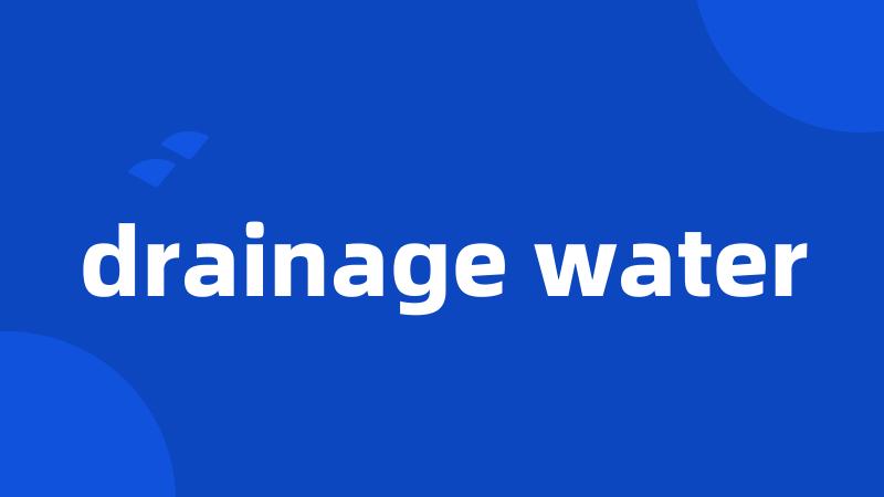 drainage water