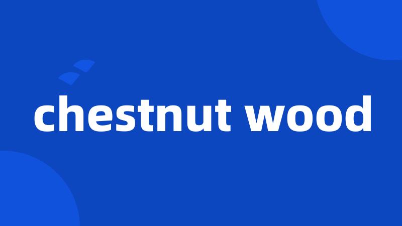 chestnut wood