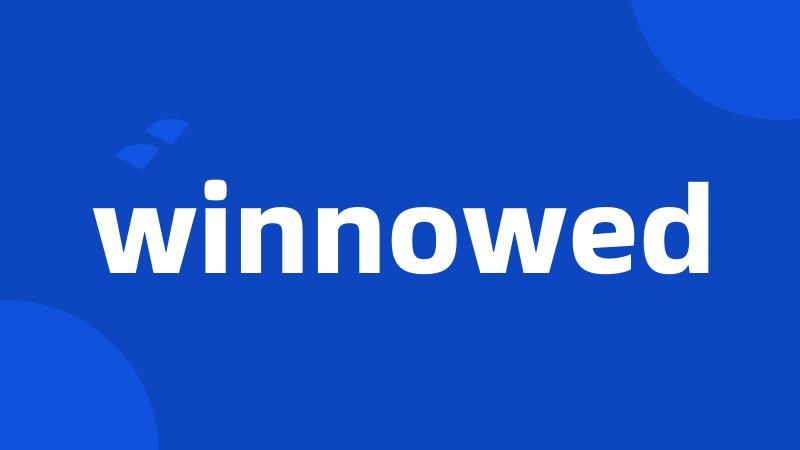 winnowed