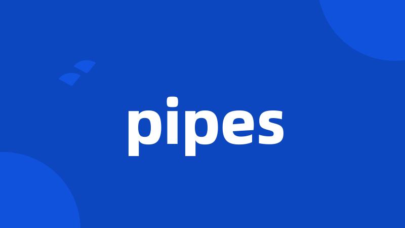 pipes