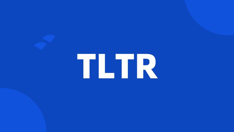 TLTR