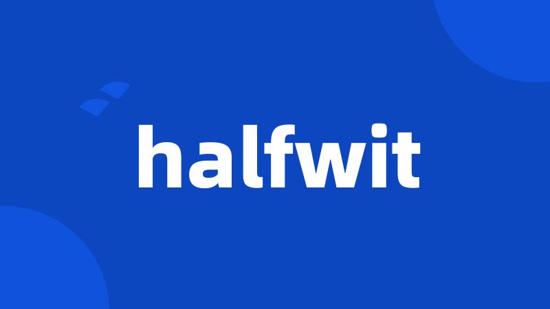 halfwit