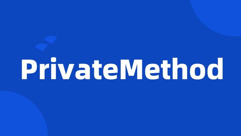 PrivateMethod