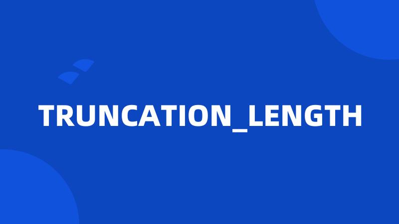 TRUNCATION_LENGTH