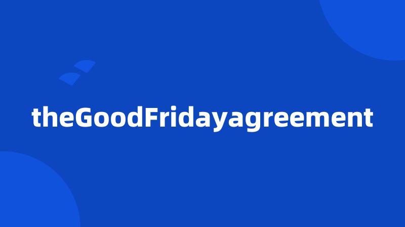 theGoodFridayagreement