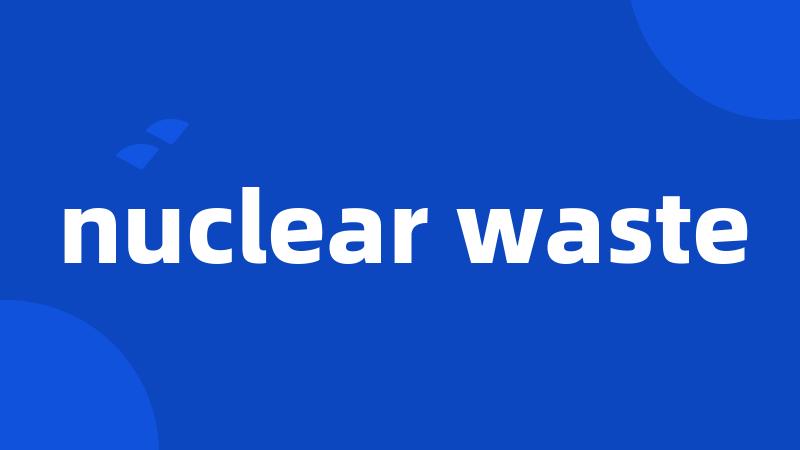 nuclear waste