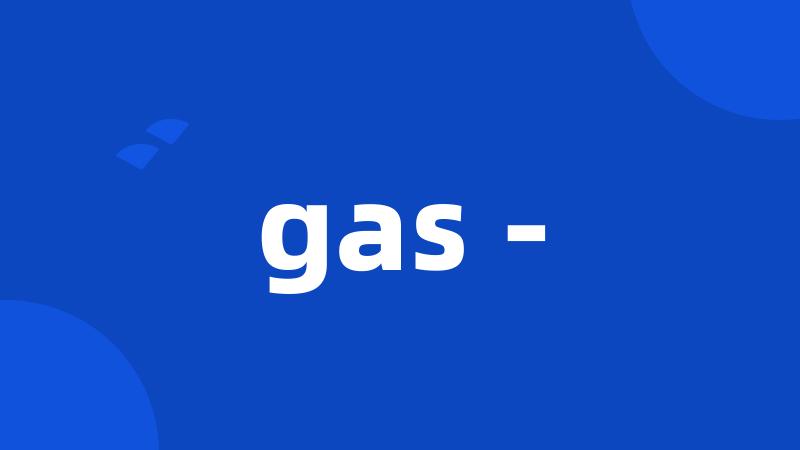 gas -