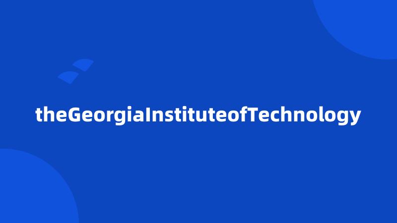 theGeorgiaInstituteofTechnology