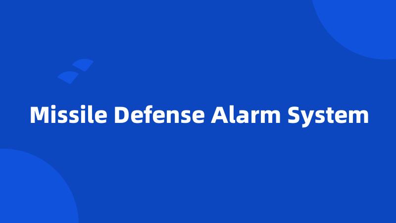 Missile Defense Alarm System