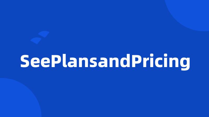 SeePlansandPricing