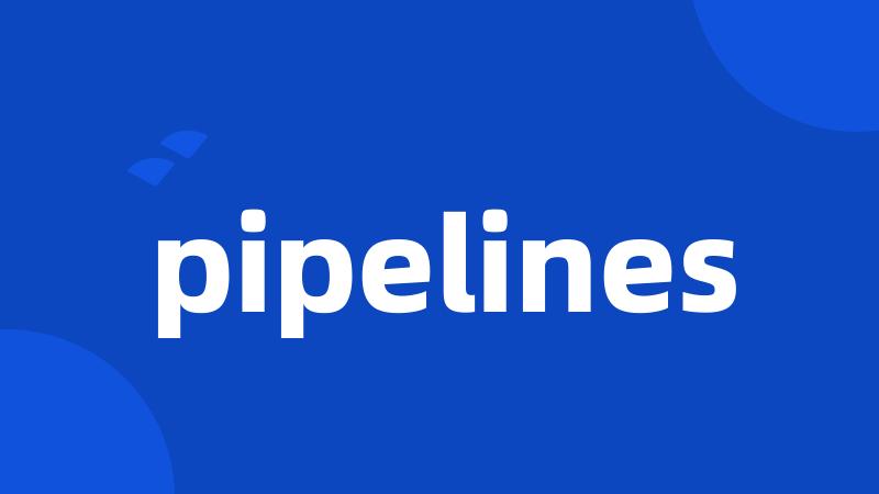 pipelines