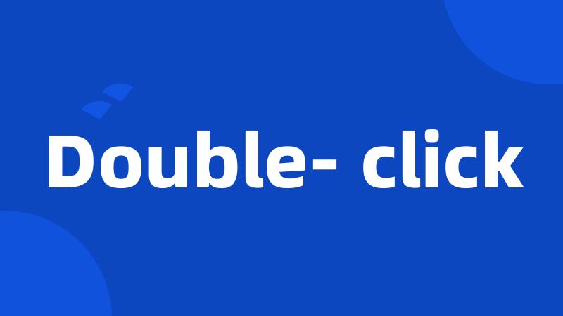 Double- click