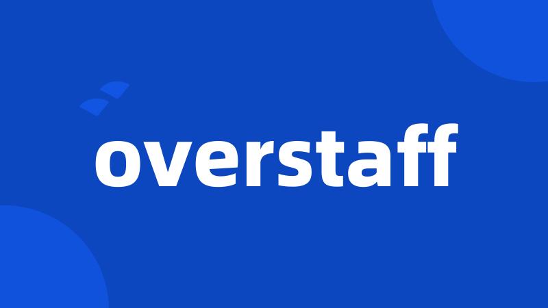 overstaff