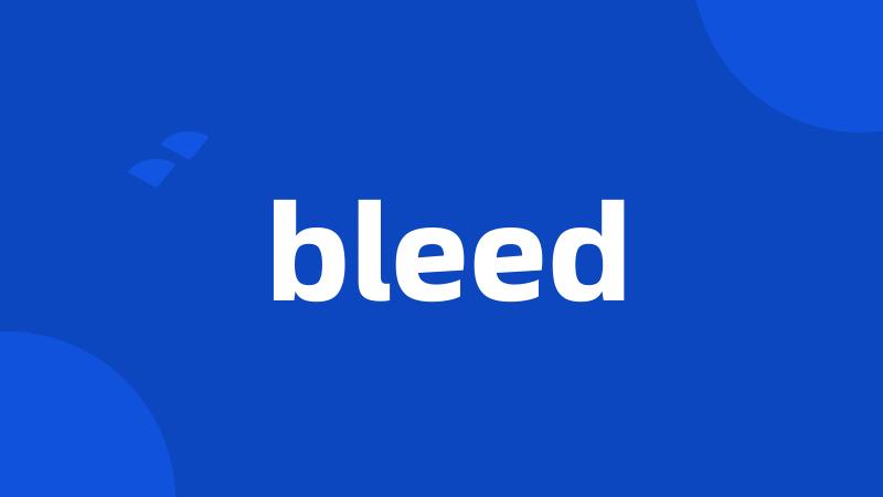 bleed