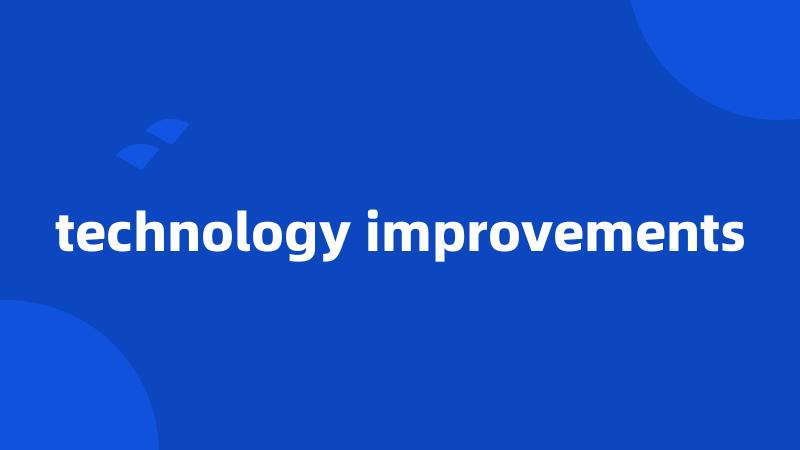 technology improvements