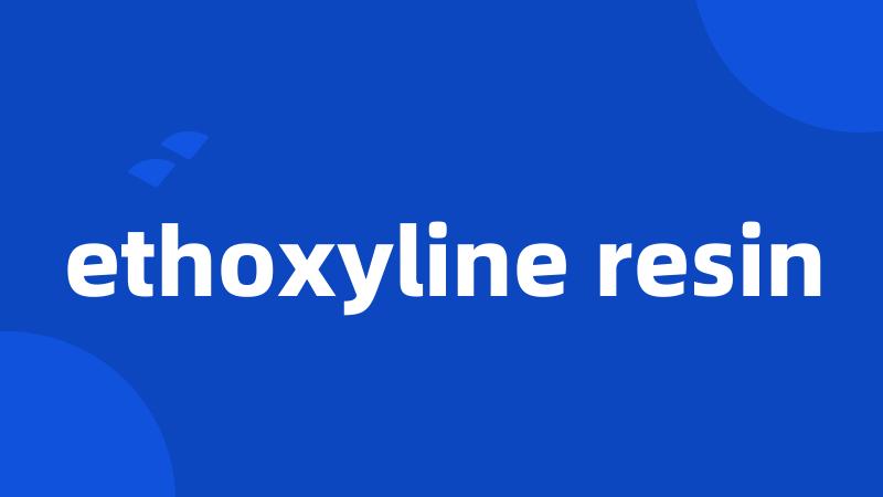 ethoxyline resin