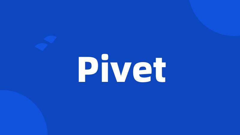 Pivet