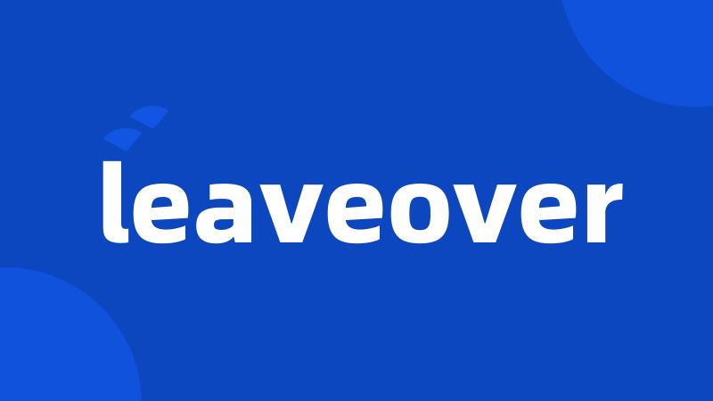 leaveover