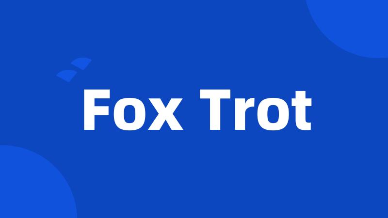 Fox Trot