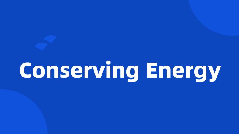 Conserving Energy