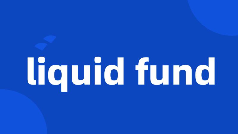 liquid fund