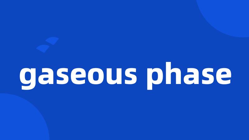 gaseous phase