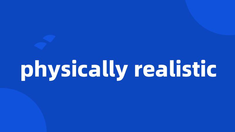 physically realistic